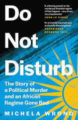 Cover of Do Not Disturb: The Story of a Political Murder and an African by Michela Wrong
