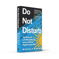Do Not Disturb: The Story of a Political Murder and an African