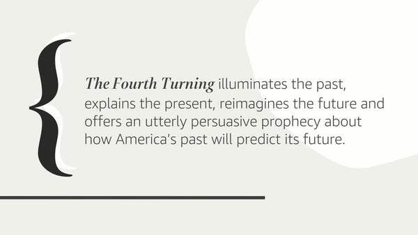 The Fourth Turning: What the Cycles of History Tell Us About America’s