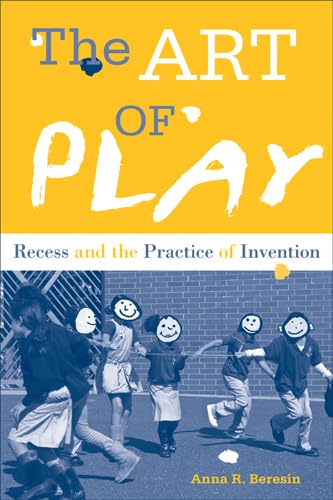 Cover of The Art of Play: Recess and the Practice of Invention by Anna Beresin