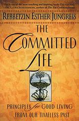 The Committed Life: Principles for Good Living from Our Timeless Past by Rebbetzin Esther Jungreis - used book at Perkology Books