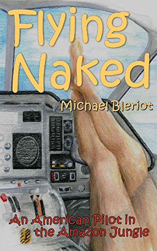 Flying Naked: An American Pilot in the Amazon Jungle by Michael Bleriot - used book at Perkology Books
