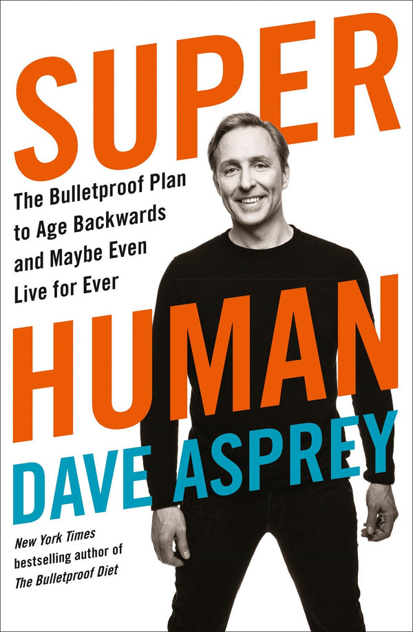 Super Human: The Bulletproof Plan to Age Backward and Maybe Even Live Forever by Dave Asprey - used book at Perkology Books