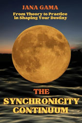 The Synchronicity Continuum: From Theory to Practice in Shaping Your Destiny