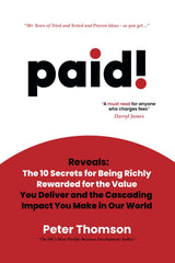 paid! Reveals The 10 Secrets for Being Richly Rewarded for the Value you Deliver