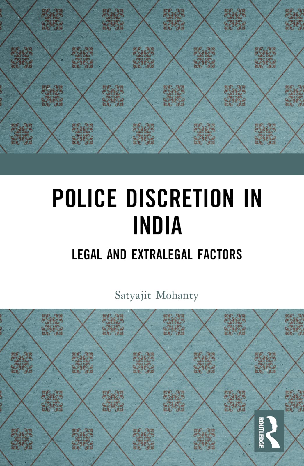 Police Discretion in India: Legal and Extralegal Factors by Satyajit ...