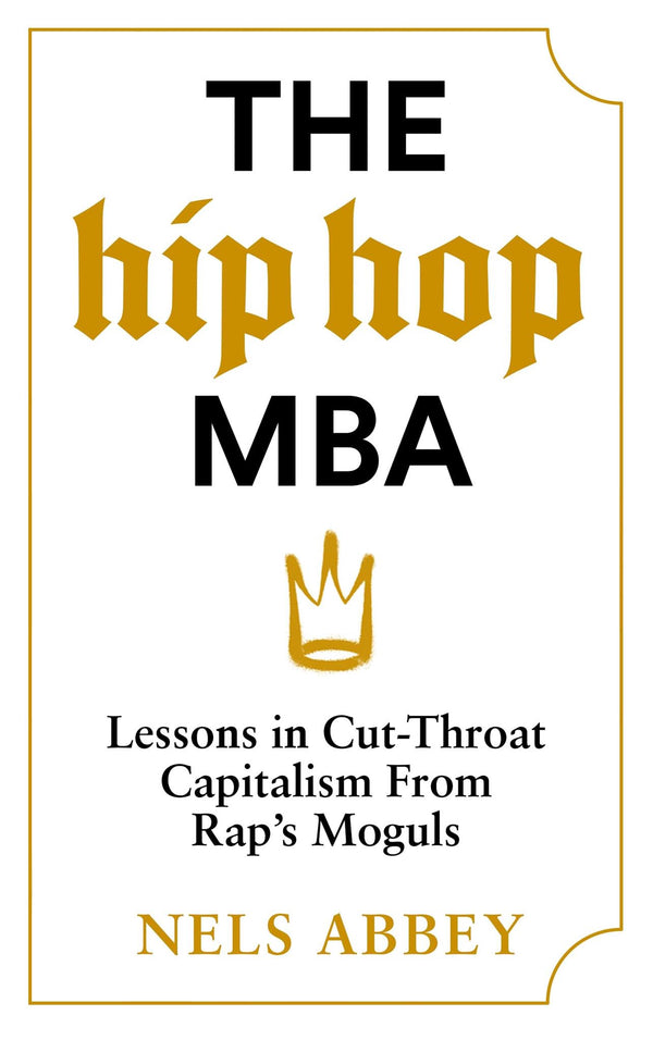The Hip-Hop MBA: Lessons in Cut-Throat Capitalism from Rap’s Moguls by Nels Abbey - used book at Perkology Books
