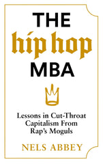The Hip-Hop MBA: Lessons in Cut-Throat Capitalism from Rap’s Moguls by Nels Abbey - used book at Perkology Books