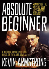 Absolute Beginner: Memoirs of the world's best least-known guitarist by Kevin Armstrong - used book at Perkology Books