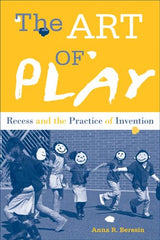 The Art of Play: Recess and the Practice of Invention by Anna Beresin - used book at Perkology Books
