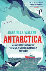 Antarctica: An Intimate Portrait of the World's Most Mysterious Continent by Gabrielle Walker - used book at Perkology Books