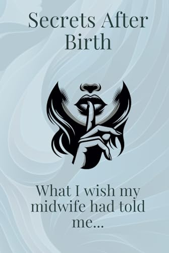 Secrets After Birth: What I wish my midwife had told me...