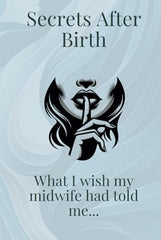 Secrets After Birth: What I wish my midwife had told me...