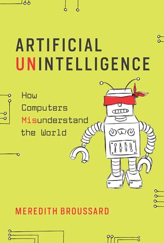 Artificial Unintelligence: How Computers Misunderstand the World (The MIT Press)