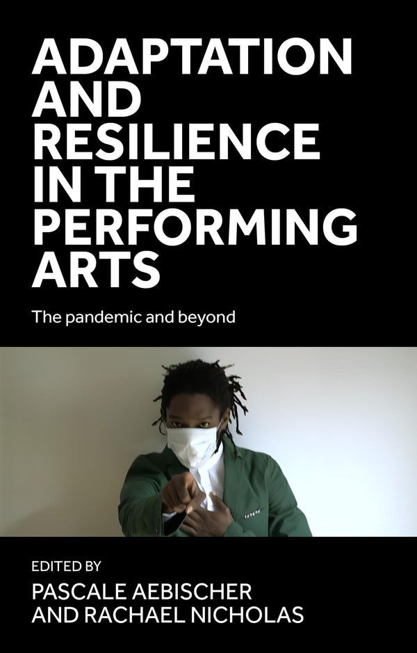 Adaptation and resilience in the performing arts: The pandemic and beyond: 1