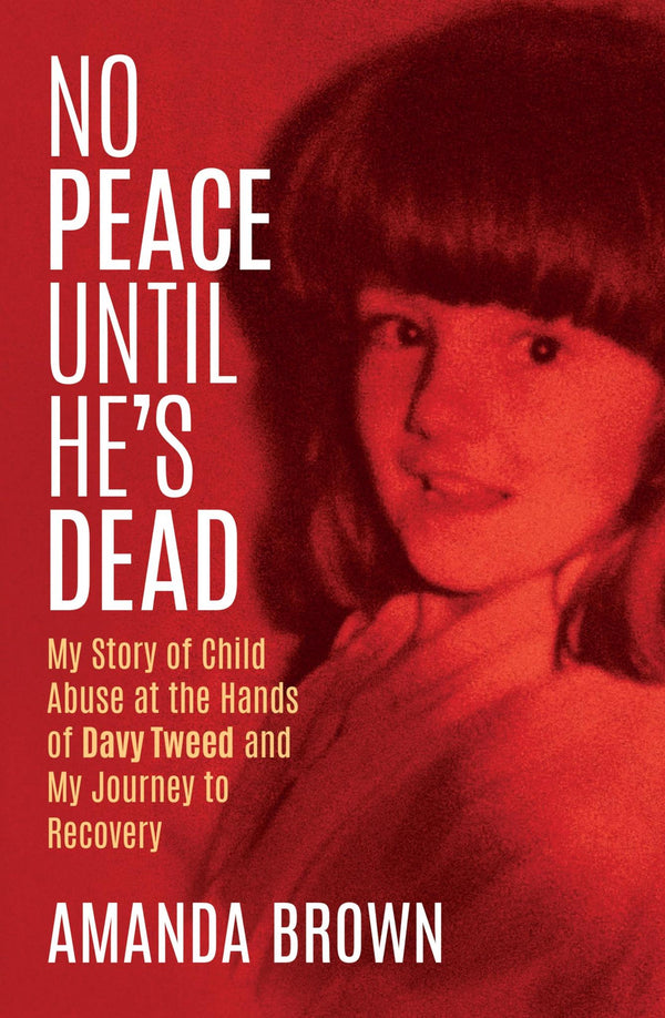 No Peace Until He's Dead: My Story of Child Sex Abuse at the Hands of Davy Tweed by Amanda Brown - used book at Perkology Books