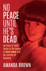 No Peace Until He's Dead: My Story of Child Sex Abuse at the Hands of Davy Tweed by Amanda Brown - used book at Perkology Books