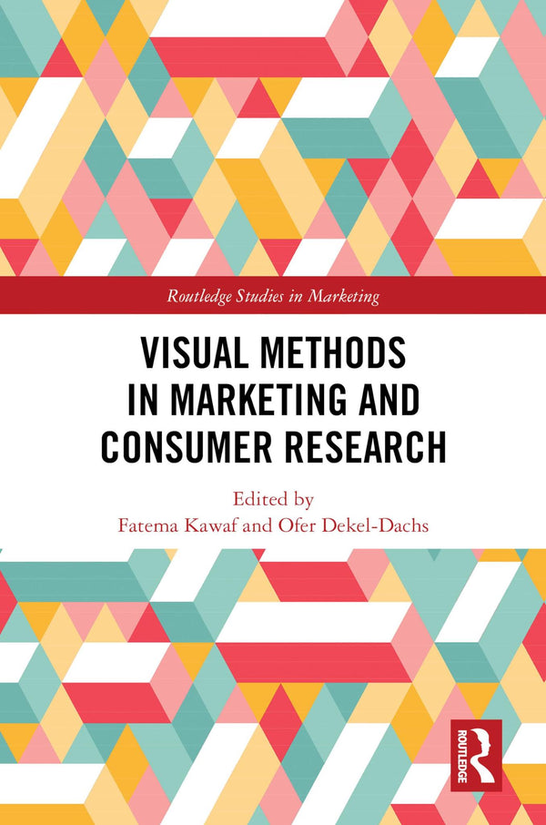 Visual Methods in Marketing and Consumer Research Routledge Studies in Marketing