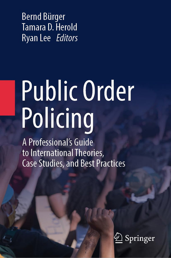 Public Order Policing: A Professional's Guide to International Theories..