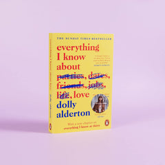 Everything I Know About Love: The Sunday Times bestselling love letter