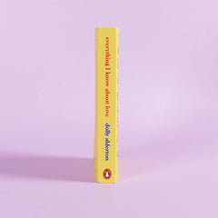 Everything I Know About Love: The Sunday Times bestselling love letter