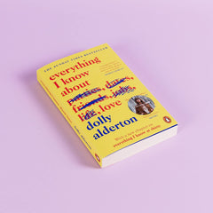 Everything I Know About Love: The Sunday Times bestselling love letter