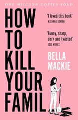 How To Kill Your Family: THE #1 SUNDAY TIMES BESTSELLER by Bella Mackie - used book at Perkology Books