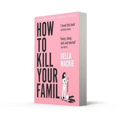 How To Kill Your Family: THE #1 SUNDAY TIMES BESTSELLER by Bella Mackie - used book at Perkology Books
