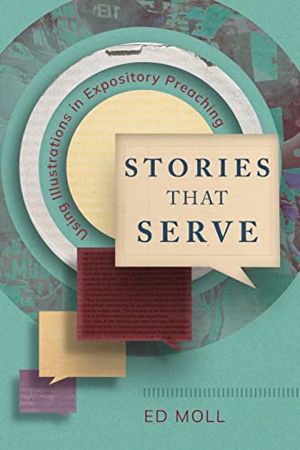 Stories That Serve: Using Illustrations in Expository Preaching by Ed Moll - used book at Perkology Books