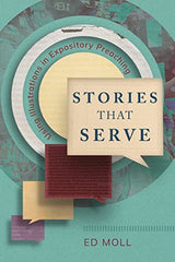 Stories That Serve: Using Illustrations in Expository Preaching by Ed Moll - used book at Perkology Books