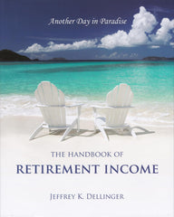 Another Day in Paradise: The Handbook of Retirement Income Jeffrey K. Dellinger