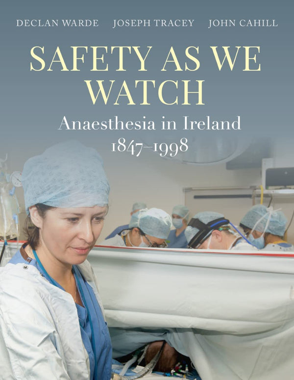 Cover of Safety as We Watch: Anaesthesia in Ireland 1847-1998 by Declan Warde