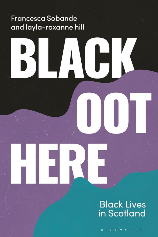 Cover of Black Oot Here: Black Lives in Scotland (Blackness in Britain) by Francesca Sobande