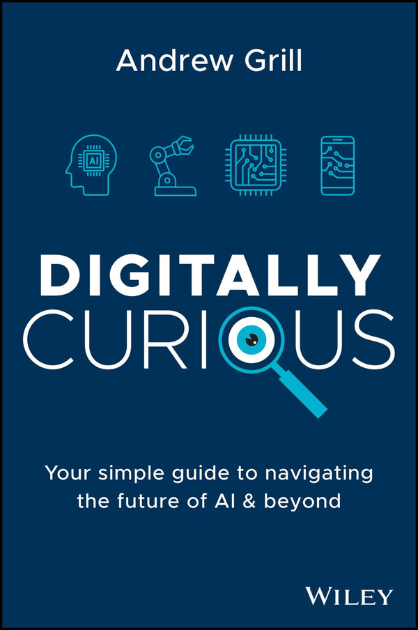 Cover of Digitally Curious: Your Guide to Navigating the Future of AI and All Things Tech by Andrew Grill