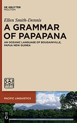 Cover of A Grammar of Papapana: An Oceanic Language of Bougainville, Papua New Guinea: 65 by Ellen Smith-Dennis