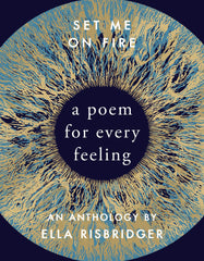 Cover of Set Me On Fire: A Poem For Every Feeling by Ella Risbridger