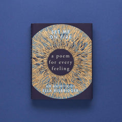 Set Me On Fire: A Poem For Every Feeling