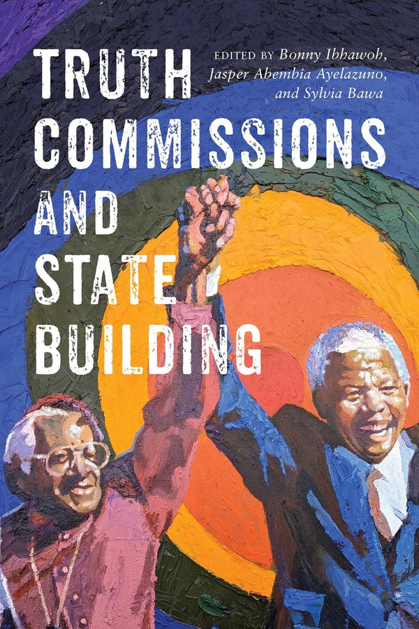 Cover of Truth Commissions and State Building by Bonny Ibhawoh