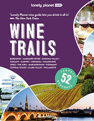 Cover of Lonely Planet Wine Trails: Plan 52 Perfect Weekends in Wine Country by Lonely Planet