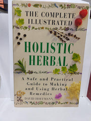 The Complete Illustrated Holistic Herbal: A Safe and Practical Guide..