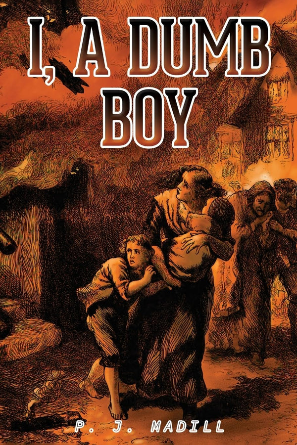 Cover of I, A Dumb Boy by P. J. Madill