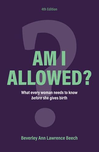 Cover of Am I Allowed?: What Every Woman Should Know BEFORE She Gives Birth by Beverley Ann Lawrence Beech