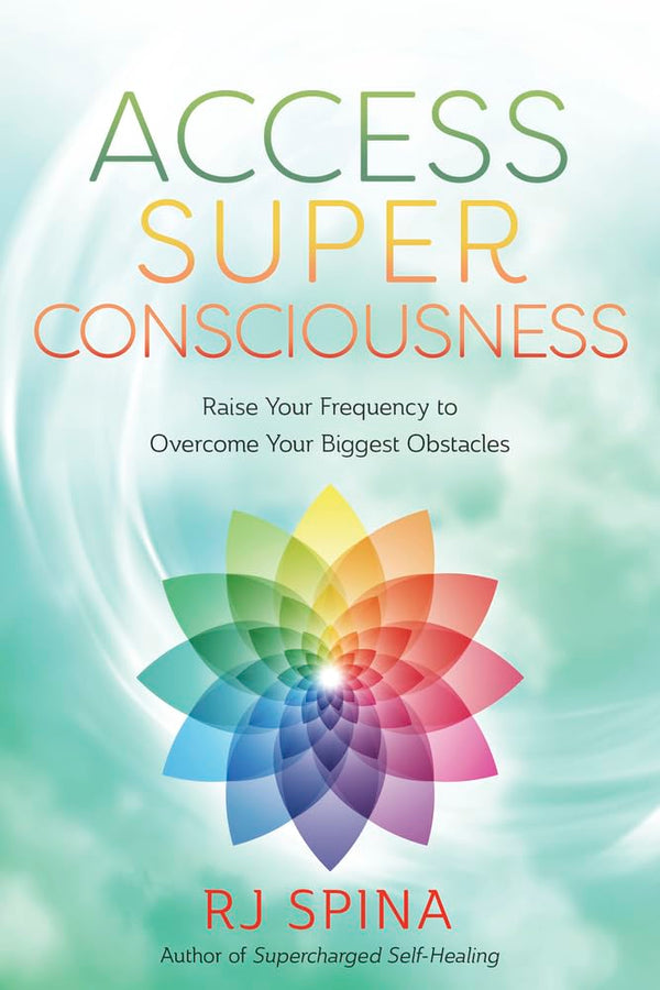 Cover of Access Super Consciousness: Raise Your Frequency to Overcome Your Biggest.. by R.J. Spina