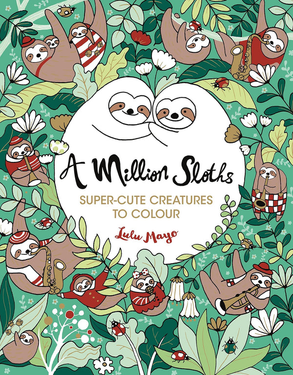Cover of A Million Sloths: Super-Cute Creatures to Colour by Lulu Mayo