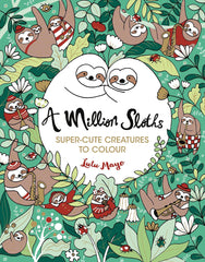 Cover of A Million Sloths: Super-Cute Creatures to Colour by Lulu Mayo
