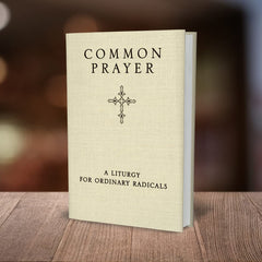 Common Prayer: A Liturgy for Ordinary Radicals