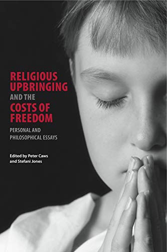Cover of Religious Upbringing and the Costs of Freedom: Personal and Philosophical Essays