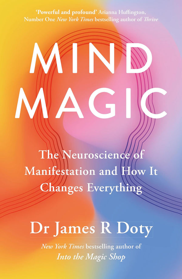 Cover of Mind Magic: The Neuroscience of Manifestation and How It Changes Everything by Dr James Doty