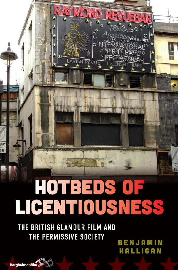 Cover of Hotbeds of Licentiousness: The British Glamour Film and the Permissive Society by Benjamin Halligan