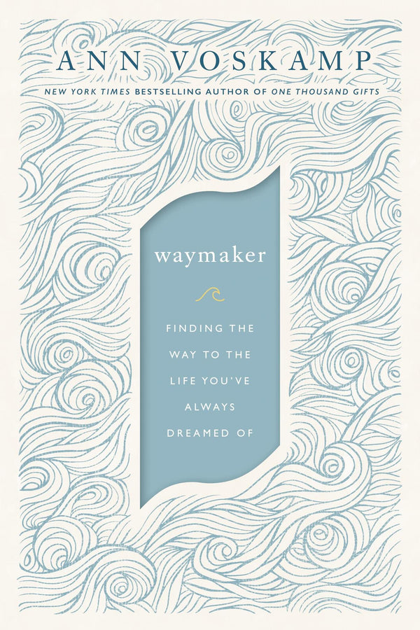 Cover of WayMaker: Finding the Way to the Life You’ve Always Dreamed Of by Ann Voskamp